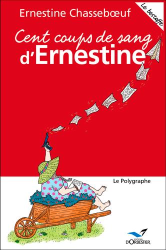 Cent coups de sang d'Ernestine ; le bestoffe