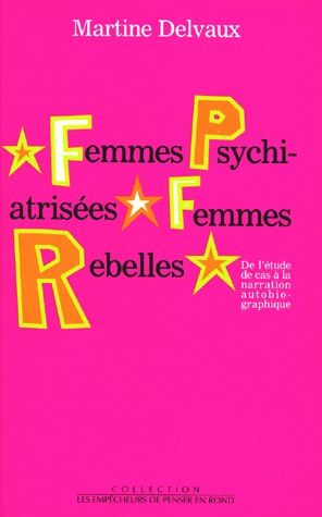 Femmes psychiatrisées, femmes rebelles ; de l'étude de cas à la narration autobiographique