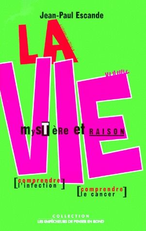 La vie, mystere et raison ; traiter l'infection, traiter le cancer