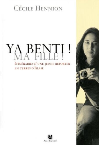 Ya benti ! ma fille ! ; itinéraire d'une jeune reporter en terres d'Islam