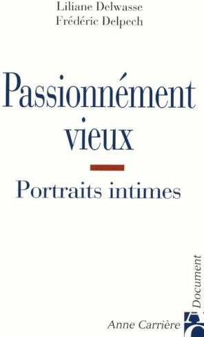 Passionnément vieux ; portraits intimes