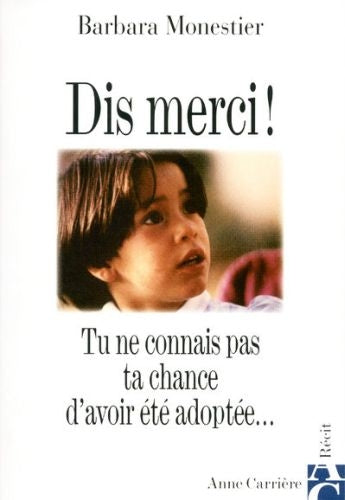 Dis merci ! tu ne connais pas ta chance d'avoir été adoptée...
