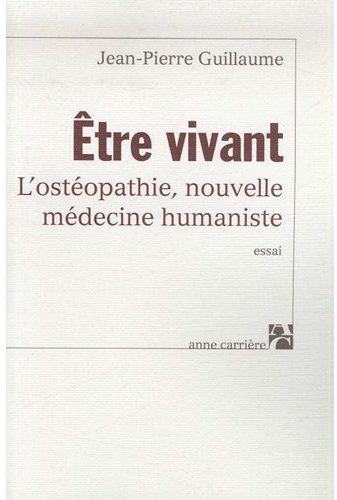 être vivant ; l'ostéopathie, nouvelle médecine humaniste
