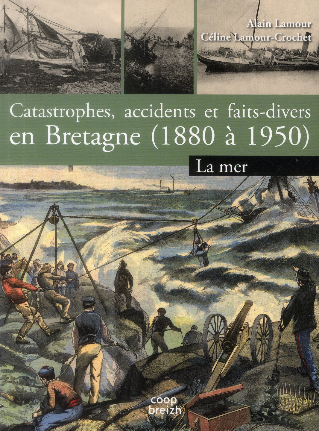 Catastrophes, accidents et faits divers en Bretagne (1890 à 1950) Tome 1 ; la mer