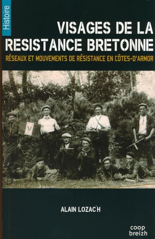 Visages de la résistance bretonne ; réseaux et mouvements de résistance en Côtes-d'Armor