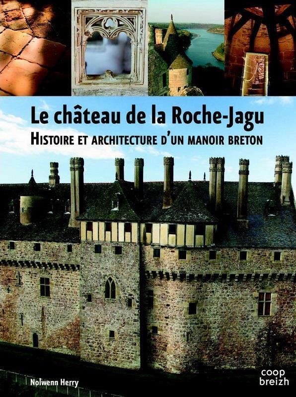Le château de la Roche-Jagu ; histoire et architecture d'un manoir breton