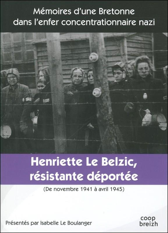Henriette Le Belzic ; résistante-déportée ; novembre 1941 - avril 1945