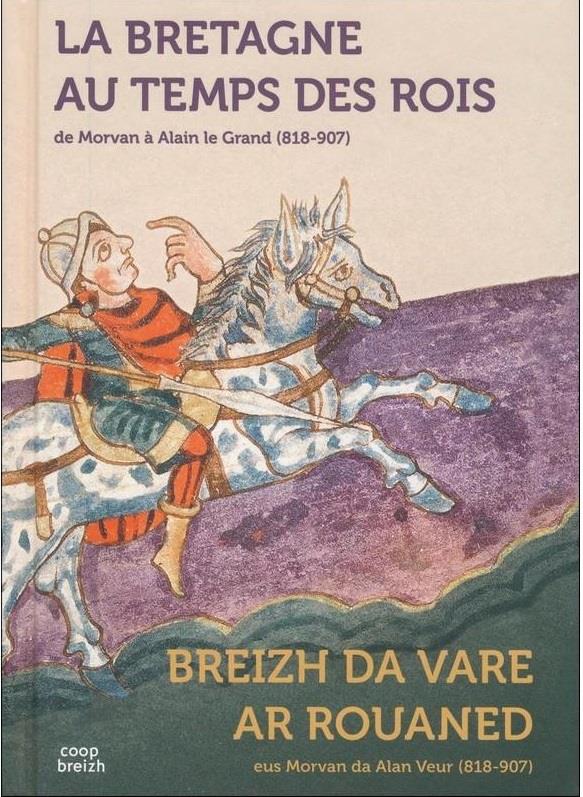 La Bretagne au temps des rois ; de Morvan à Alain le grand (818-907)