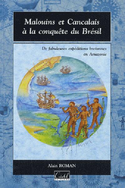 Malouins et Cancalais à la conquête du Brésil ; des fabuleuses expéditions bretonnes en Amazonie