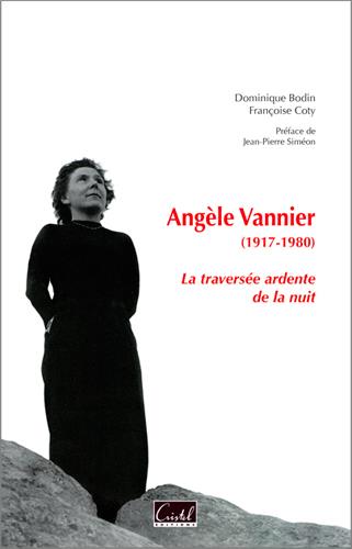 Angèle Vannier (1917-1980) la traversée ardente de la nuit