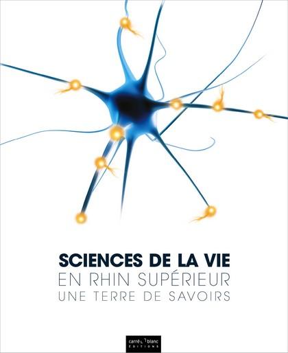 Sciences de la vie en Rhin supérieur ; une terre de savoirs