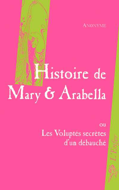Histoire de mary et d'arabella ou les voluptes secretes d'un debauche