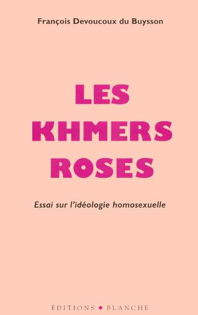 Les khmers roses ; essai sur l'ideologie homosexuelle