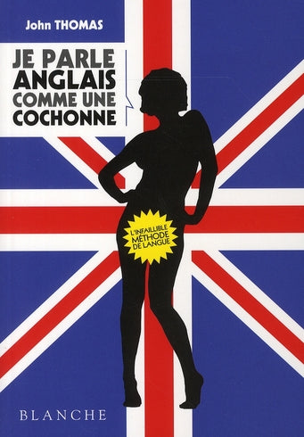 Je parle anglais comme une cochonne