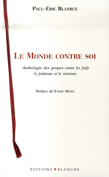 Le monde contre soi ; anthologie des propos contre les juifs, le judaïsme et le sionisme