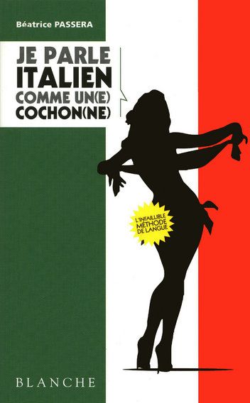 Je parle italien comme un(e) cochon(ne)