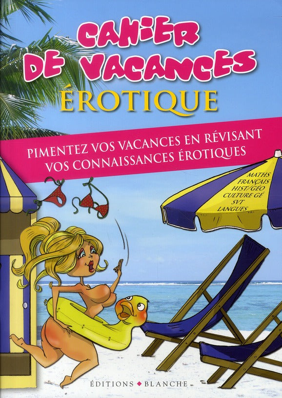 Cahier de vacances érotique ; pimentez vos vacances en révisant vos connaissances érotiques