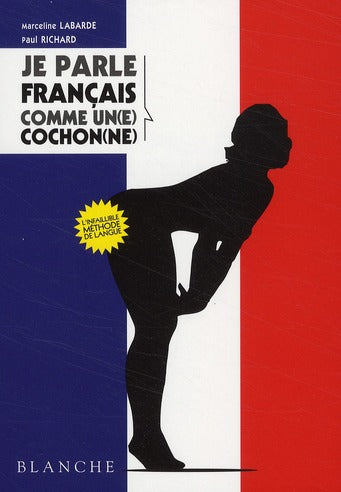 Je parle français comme un(e) cochon(ne)