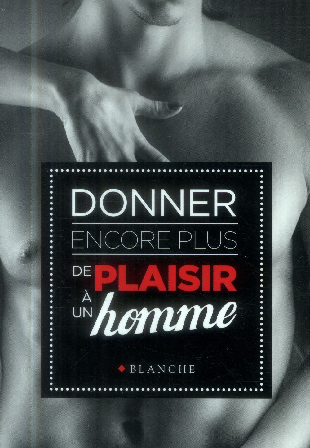 Donner encore plus de plaisir à un homme