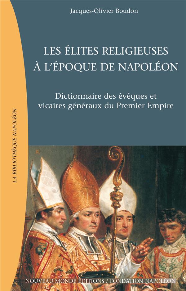 Les elites religieuses a l'epoque de napoleon - dictionnaire des eveques et vicaires generaux du pre