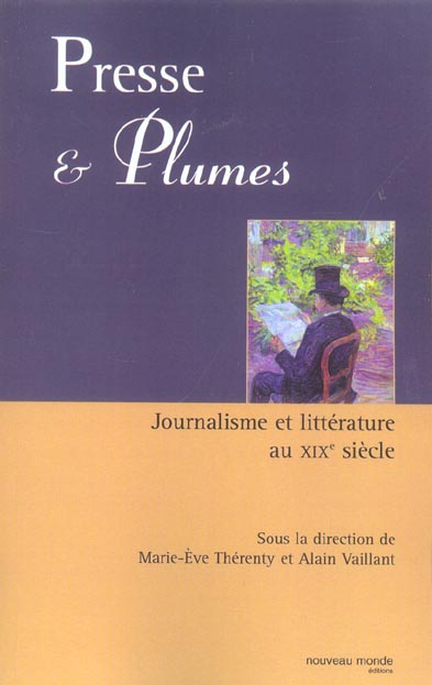 Presse et plumes ; journalisme et littérature au XIX siècle