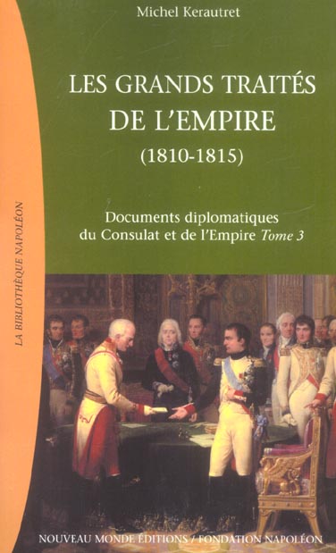 Documents diplomatiques du Consulat et de l'Empire Tome 3 ; les grands traités de l'Empire, 1810-1815