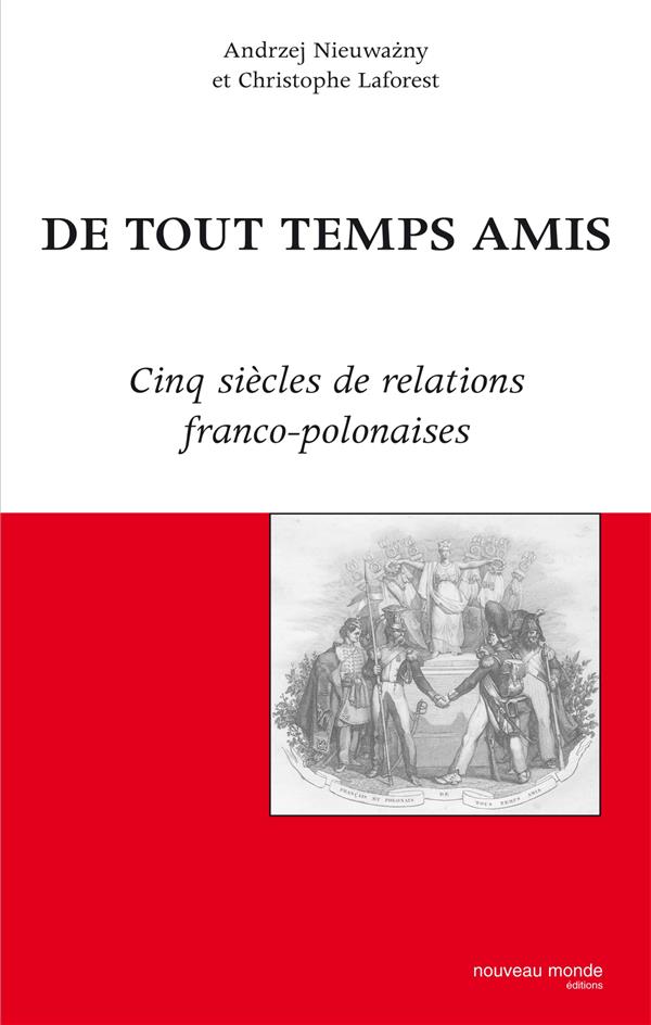 De tout temps amis - cinq siecles de relations franco-polonaises
