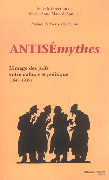 Antisémythes ; l'image des juifs entre culture et politique (1848-1939)