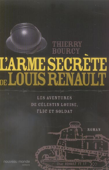 L'arme secrète de louis renault ; les aventures de celestin louise, flic et soldat