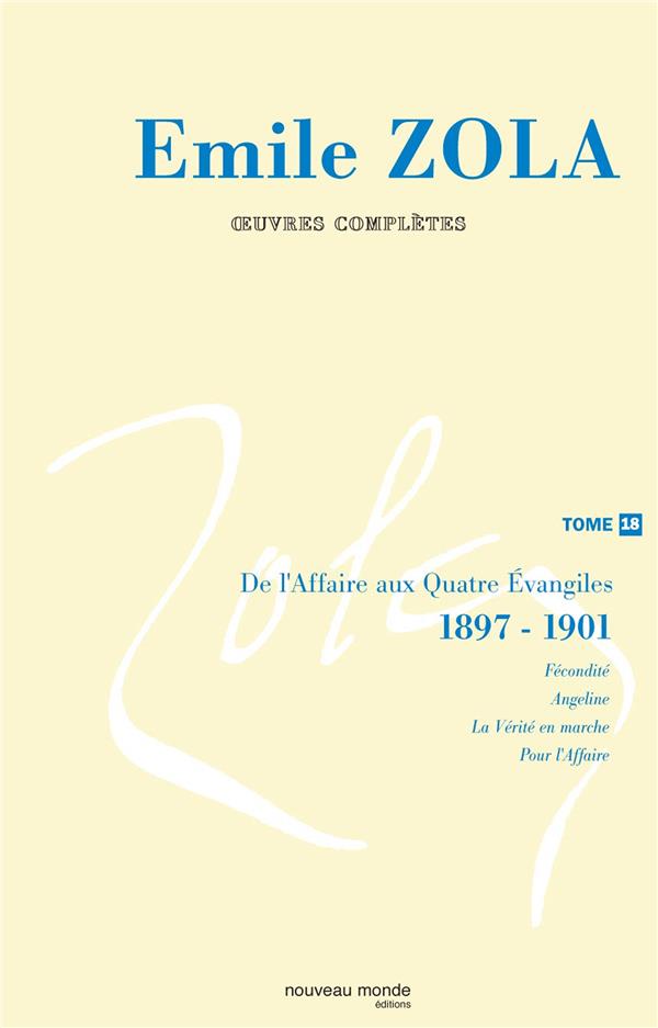 Emile Zola ; oeuvres complètes Tome 18 ; de l'affaire aux Quatres Evangiles 1897-1901