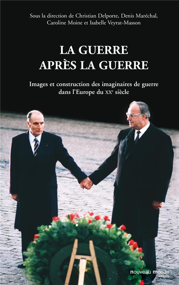 La guerre après la guerre ; images et construction des imaginaires de guerre dans l'Europe du XX siècle