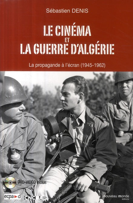 Le cinéma et la guerre d'Algérie ; la propagande à l'écran (1945-1962)