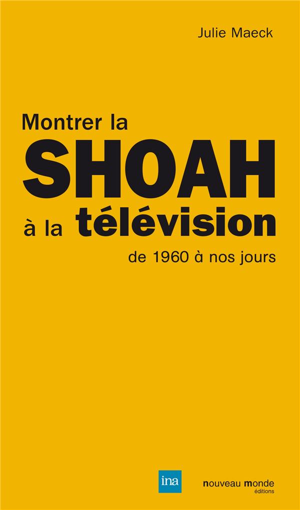 Montrer la Shoah à la télévision ; de 1960 à nos jours