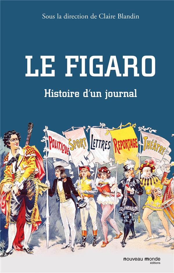 Histoire du Figaro ; histoire d''un journal