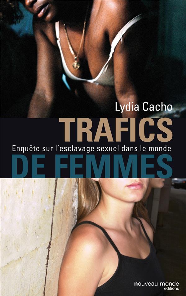 Trafics de femmes ; enquête sur l'esclavage sexuel dans le monde