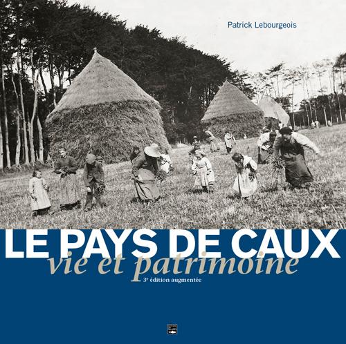 Le pays de Caux, vie et patrimoine
