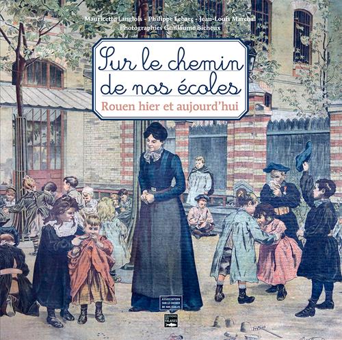 Sur le chemin de nos écoles ; Rouen hier et aujourd'hui