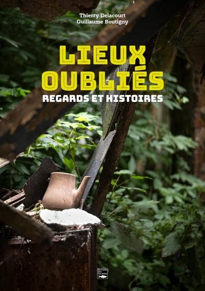 Lieux oubliés : Regards et histoires