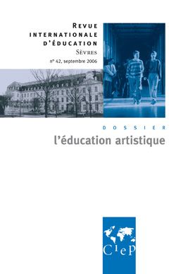Revue internationale d'éducation de Sèvres n.42 : septembre 2006 ; l'éducation artistique