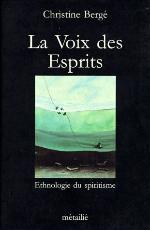 La voix des esprits ; ethnologie du spiritisme