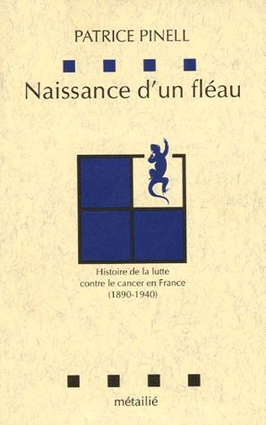 Naissance d'un fléau ; histoire de la lutte contre le cancer en France (1890-1940)