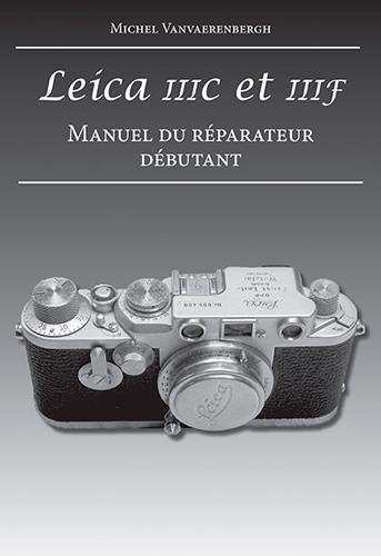 Leica IIIc et IIIf ; manuel du réparateur débutant