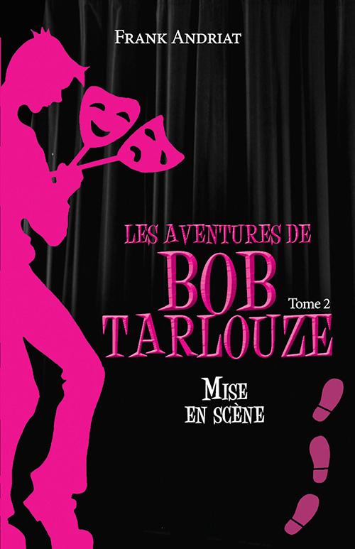 Les aventures de Bob Tarlouze Tome 2 : mise en scène