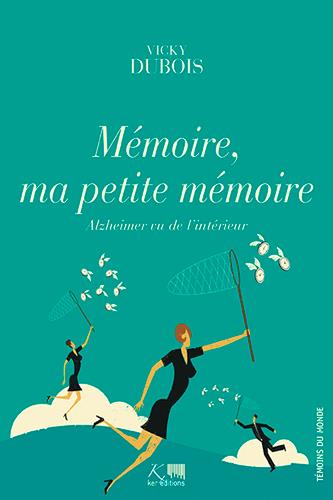 Mémoire, ma petite mémoire ; Alzheimer vu de l'intérieur