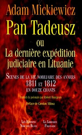 Pan Tadeusz ou la dernière expédition judiciaire en Lituanie ; scènes de la nobiliaire des années 1811 et 1812 en douze chants