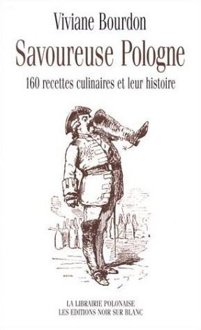 Savoureuse Pologne ; 160 recettes culinaires et leur histoire