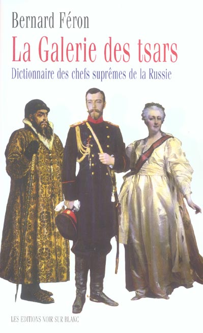 La galerie des tsars - dictionnaire des chefs supremes de la russie