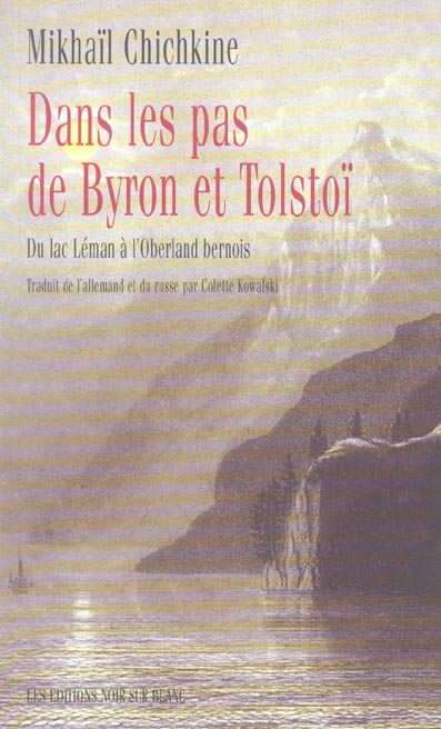 Dans les pas de Byron et Tolstoï ; du lac Léman à l'Oberland bernois