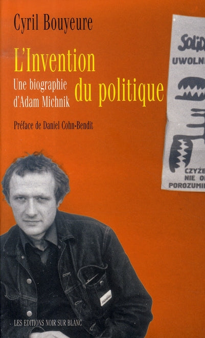 Invention du politique ; une biographie d'adam michnik