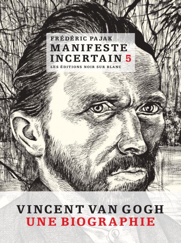 Manifeste incertain Tome 5 ; Vincent Van Gogh, une biographie